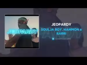 Soulja Boy, Hammon X Rarri - Jeopardy